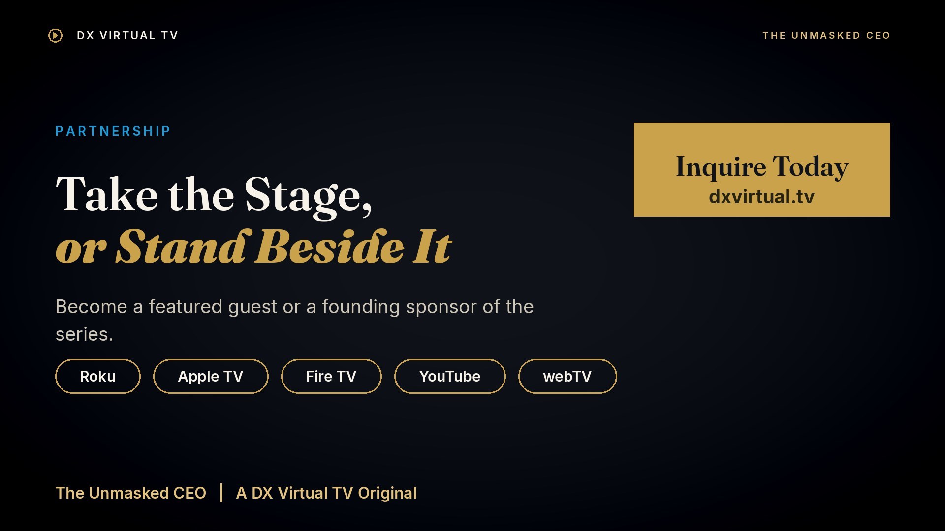 Partnership. Take the stage or stand beside it. Become a featured guest or founding sponsor.